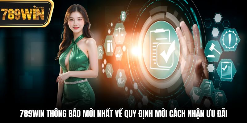Thông báo ưu đãi 789WIN – Lưu trữ 2025 7 789win thông báo đã đăng năm 2025 về quy định mới cách nhận ưu đãi